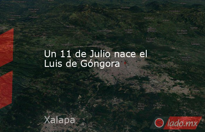 Un 11 de Julio nace el Luis de Góngora. Noticias en tiempo real