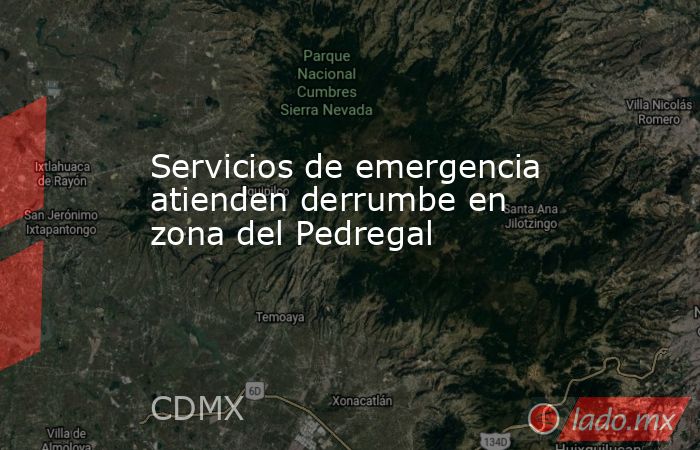 Servicios de emergencia atienden derrumbe en zona del Pedregal. Noticias en tiempo real