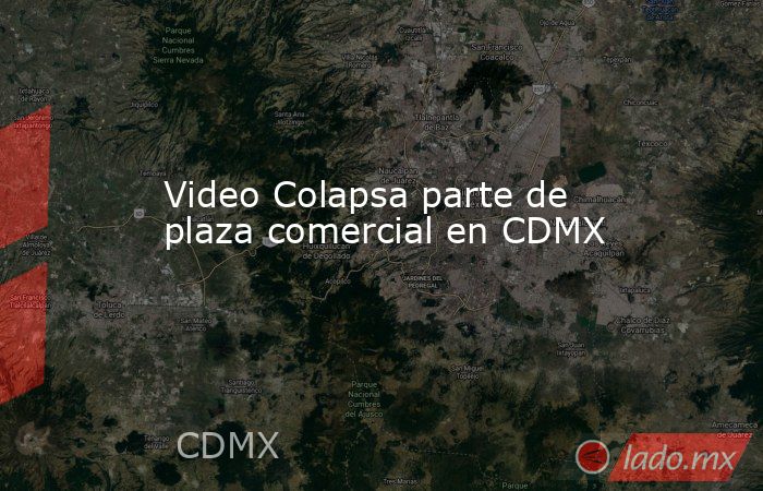 Video Colapsa parte de plaza comercial en CDMX. Noticias en tiempo real
