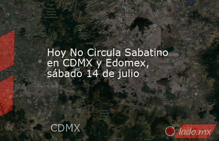 Hoy No Circula Sabatino en CDMX y Edomex, sábado 14 de julio. Noticias en tiempo real
