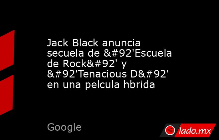 Jack Black anuncia secuela de \'Escuela de Rock\' y \'Tenacious D\' en una pelcula hbrida. Noticias en tiempo real