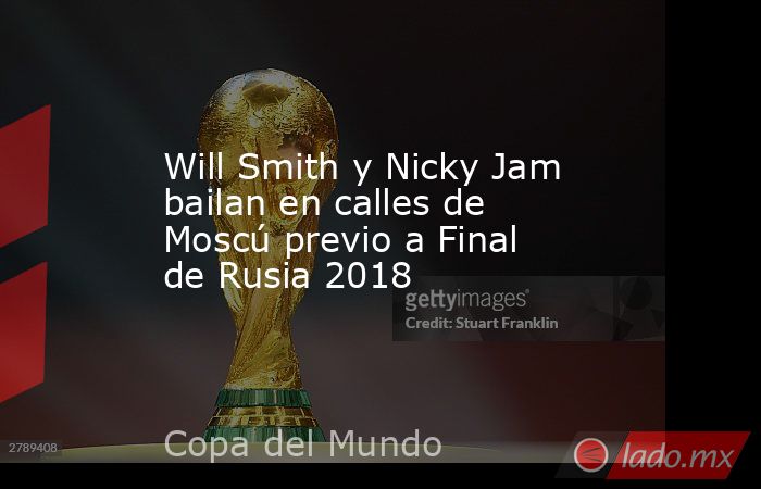 Will Smith y Nicky Jam bailan en calles de Moscú previo a Final de Rusia 2018
. Noticias en tiempo real