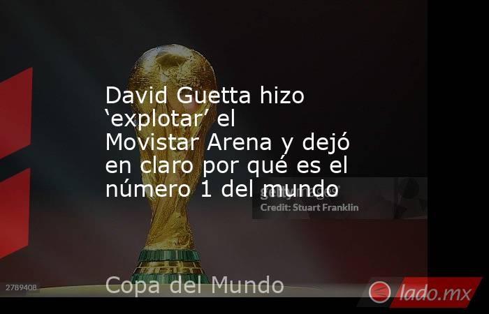 David Guetta hizo ‘explotar’ el Movistar Arena y dejó en claro por qué es el número 1 del mundo. Noticias en tiempo real