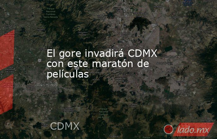 El gore invadirá CDMX con este maratón de películas. Noticias en tiempo real