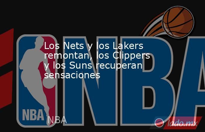 Los Nets y los Lakers remontan, los Clippers y los Suns recuperan sensaciones. Noticias en tiempo real