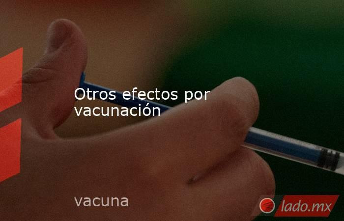 Otros efectos por vacunación. Noticias en tiempo real