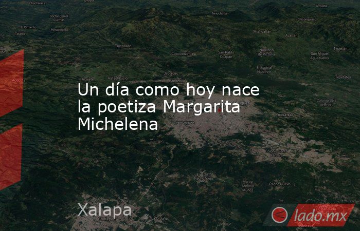 Un día como hoy nace la poetiza Margarita Michelena. Noticias en tiempo real