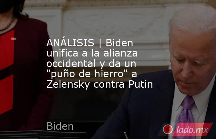 ANÁLISIS | Biden unifica a la alianza occidental y da un 