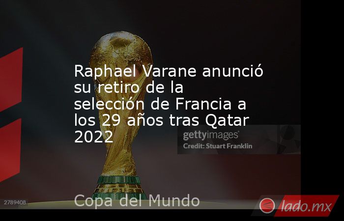 Raphael Varane anunció su retiro de la selección de Francia a los 29 años tras Qatar 2022. Noticias en tiempo real