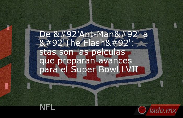 De \'Ant-Man\' a \'The Flash\': stas son las pelculas que preparan avances para el Super Bowl LVII. Noticias en tiempo real