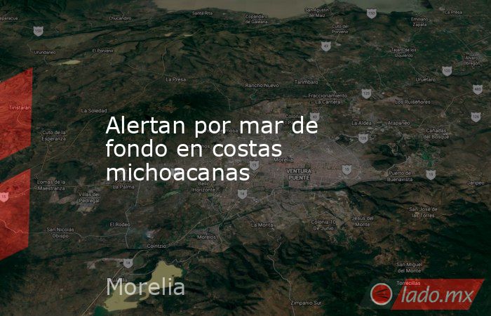 Alertan por mar de fondo en costas michoacanas. Noticias en tiempo real