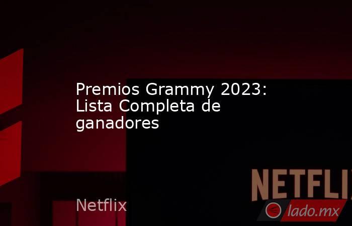 Premios Grammy 2023: Lista Completa de ganadores. Noticias en tiempo real