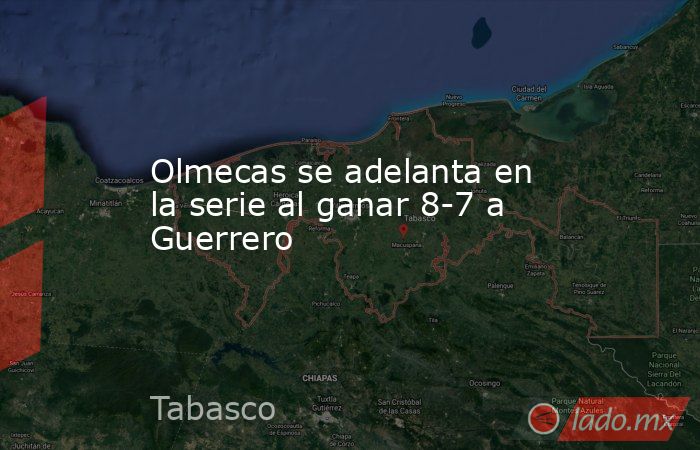Olmecas se adelanta en la serie al ganar 8-7 a Guerrero. Noticias en tiempo real