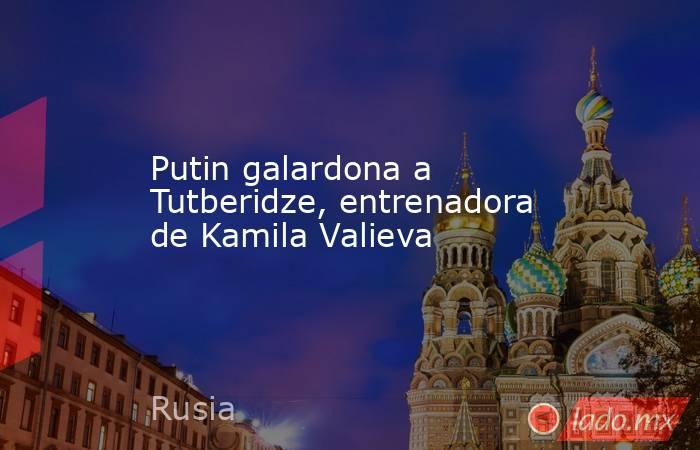 Putin galardona a Tutberidze, entrenadora de Kamila Valieva. Noticias en tiempo real