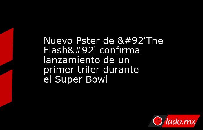 Nuevo Pster de \'The Flash\' confirma lanzamiento de un primer triler durante el Super Bowl. Noticias en tiempo real