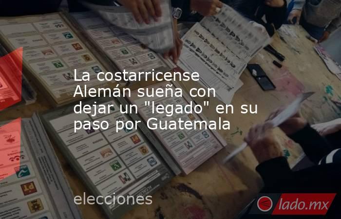 La costarricense Alemán sueña con dejar un 