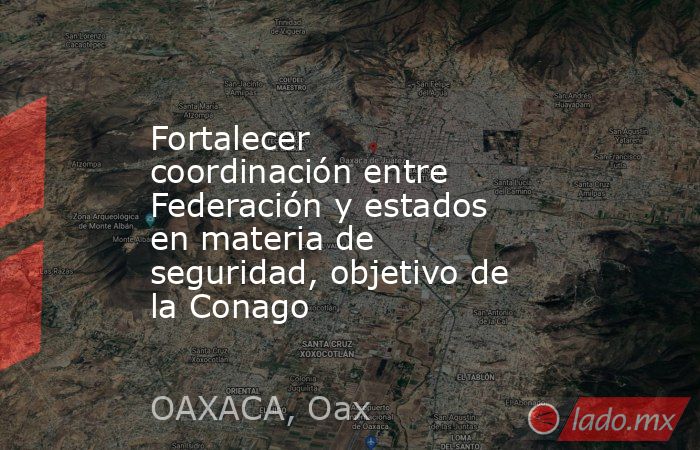 Fortalecer coordinación entre Federación y estados en materia de seguridad, objetivo de la Conago. Noticias en tiempo real