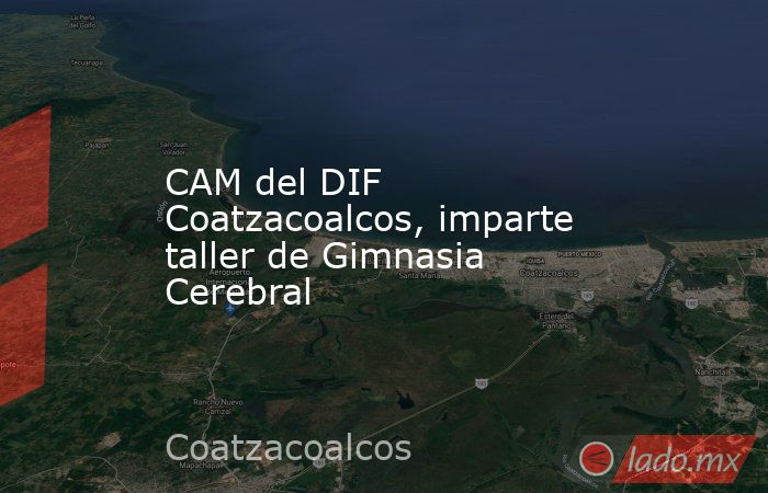 CAM del DIF Coatzacoalcos, imparte taller de Gimnasia Cerebral. Noticias en tiempo real