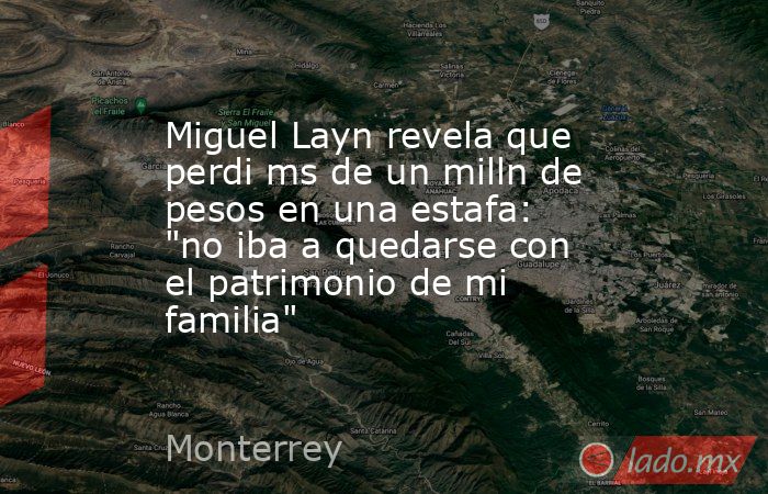 Miguel Layn revela que perdi ms de un milln de pesos en una estafa: 