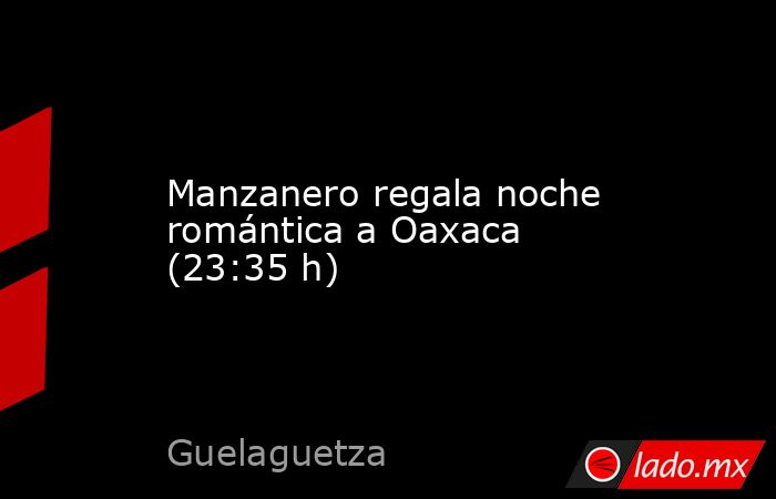 Manzanero regala noche romántica a Oaxaca (23:35 h). Noticias en tiempo real