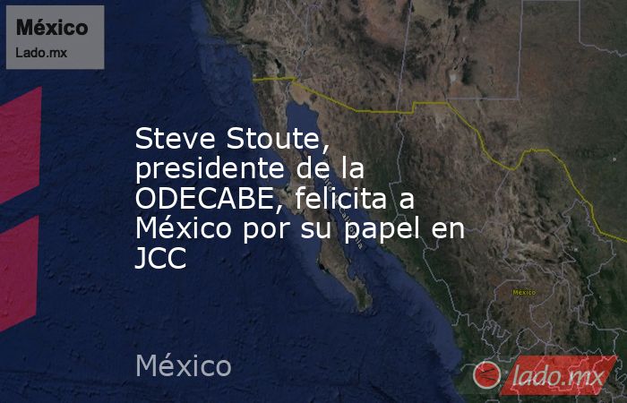 Steve Stoute, presidente de la ODECABE, felicita a México por su papel en JCC. Noticias en tiempo real