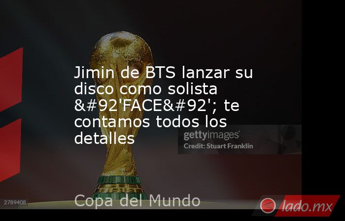 Jimin de BTS lanzar su disco como solista \'FACE\'; te contamos todos los detalles. Noticias en tiempo real