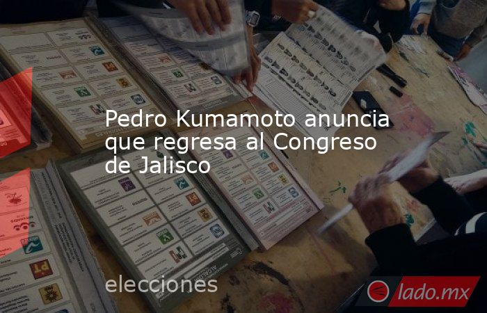 Pedro Kumamoto anuncia que regresa al Congreso de Jalisco. Noticias en tiempo real
