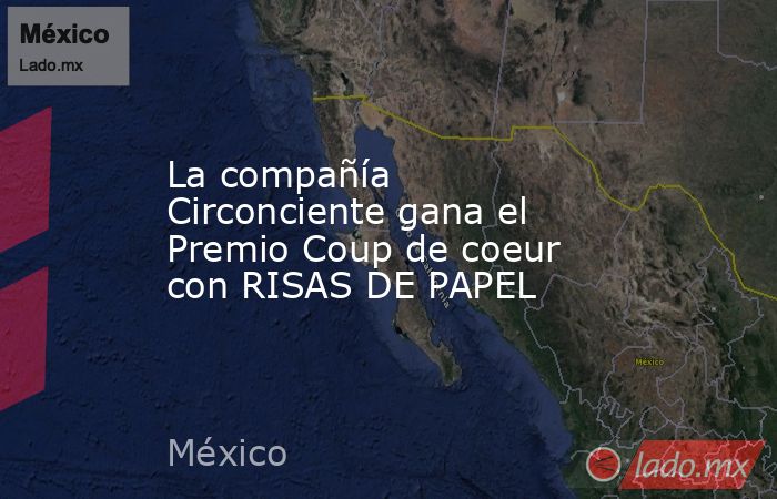La compañía Circonciente gana el Premio Coup de coeur con RISAS DE PAPEL. Noticias en tiempo real