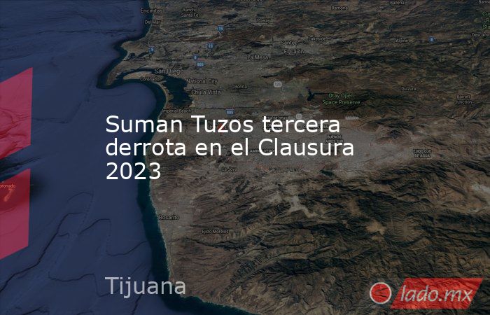 Suman Tuzos tercera derrota en el Clausura 2023. Noticias en tiempo real