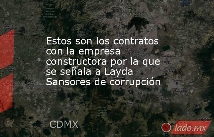 Estos son los contratos con la empresa constructora por la que se señala a Layda Sansores de corrupción. Noticias en tiempo real