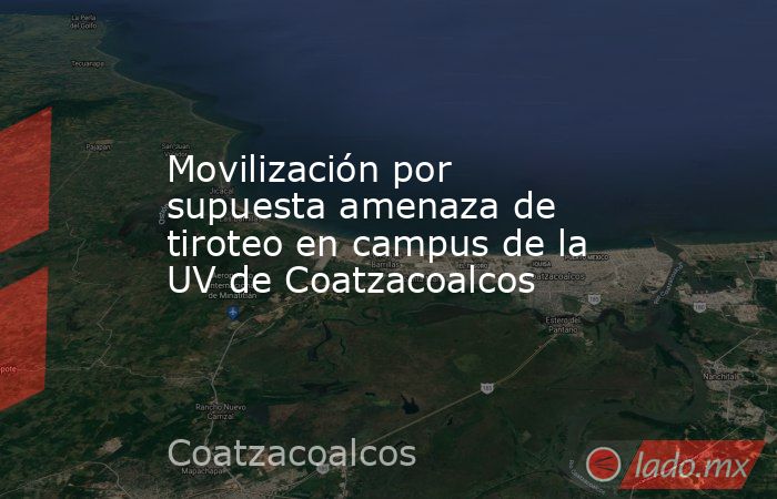 Movilización por supuesta amenaza de tiroteo en campus de la UV de Coatzacoalcos. Noticias en tiempo real