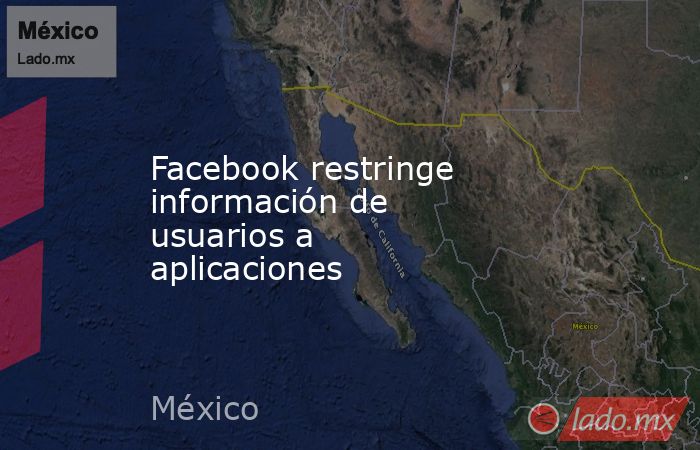 Facebook restringe información de usuarios a aplicaciones . Noticias en tiempo real
