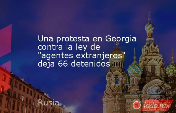 Una protesta en Georgia contra la ley de 