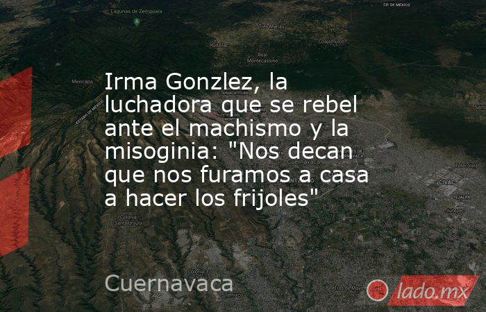 Irma Gonzlez, la luchadora que se rebel ante el machismo y la misoginia: 