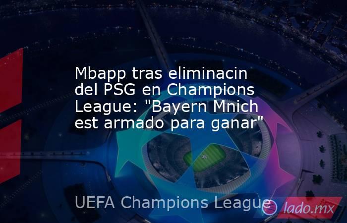 Mbapp tras eliminacin del PSG en Champions League: 