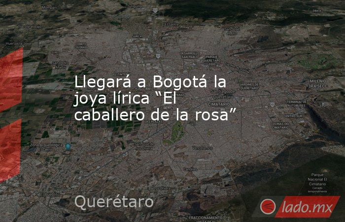 Llegará a Bogotá la joya lírica “El caballero de la rosa”. Noticias en tiempo real