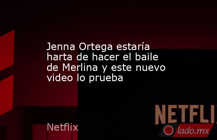 Jenna Ortega estaría harta de hacer el baile de Merlina y este nuevo video lo prueba. Noticias en tiempo real