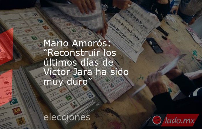 Mario Amorós: “Reconstruir los últimos días de Víctor Jara ha sido muy duro”. Noticias en tiempo real