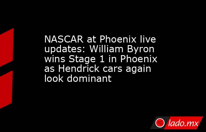 NASCAR at Phoenix live updates: William Byron wins Stage 1 in Phoenix as Hendrick cars again look dominant. Noticias en tiempo real