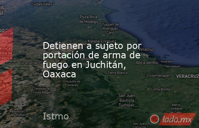Detienen a sujeto por portación de arma de fuego en Juchitán, Oaxaca. Noticias en tiempo real