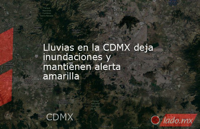 Lluvias en la CDMX deja inundaciones y mantienen alerta amarilla. Noticias en tiempo real