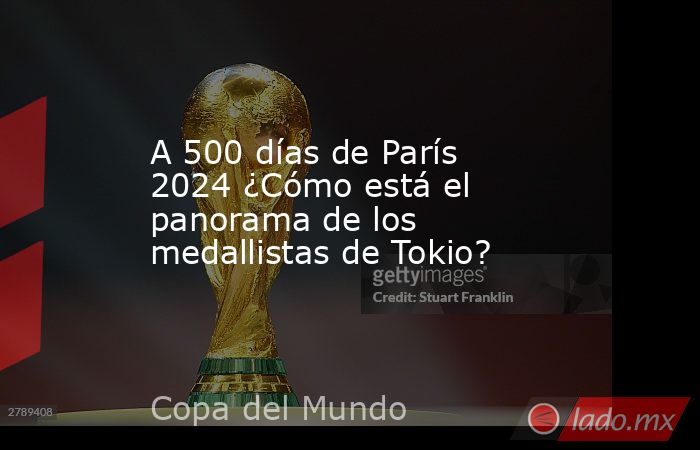 A 500 días de París 2024 ¿Cómo está el panorama de los medallistas de Tokio?. Noticias en tiempo real