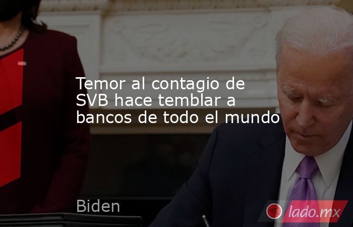 Temor al contagio de SVB hace temblar a bancos de todo el mundo. Noticias en tiempo real
