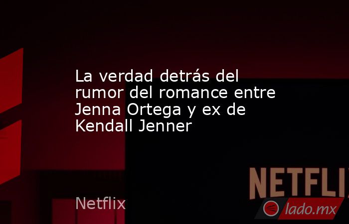La verdad detrás del rumor del romance entre Jenna Ortega y ex de Kendall Jenner. Noticias en tiempo real