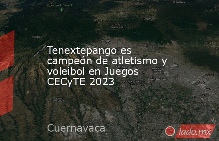 Tenextepango es campeón de atletismo y voleibol en Juegos CECyTE 2023. Noticias en tiempo real