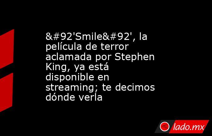 \'Smile\', la película de terror aclamada por Stephen King, ya está disponible en streaming; te decimos dónde verla. Noticias en tiempo real