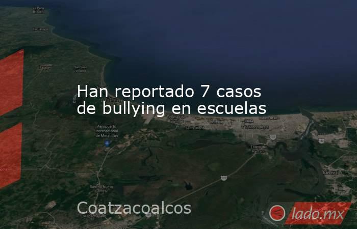 Han reportado 7 casos de bullying en escuelas. Noticias en tiempo real