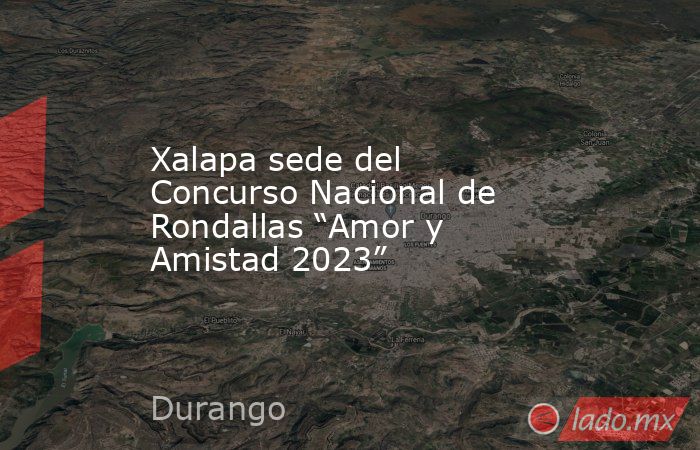Xalapa sede del Concurso Nacional de Rondallas “Amor y Amistad 2023”. Noticias en tiempo real
