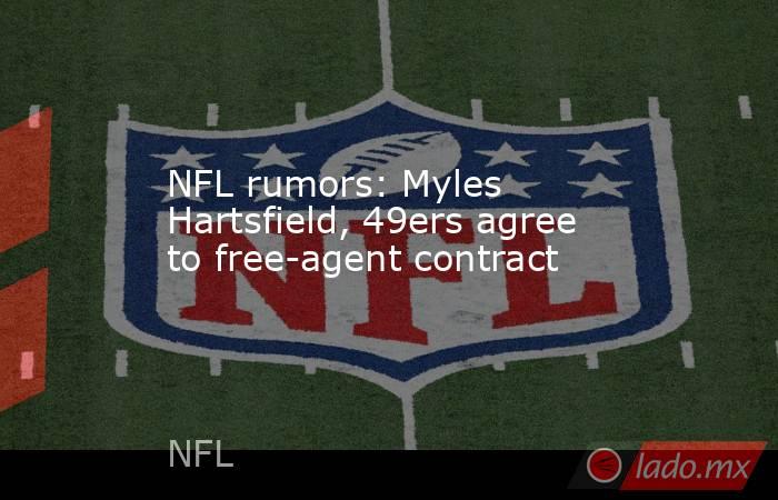 NFL rumors: Myles Hartsfield, 49ers agree to free-agent contract. Noticias en tiempo real