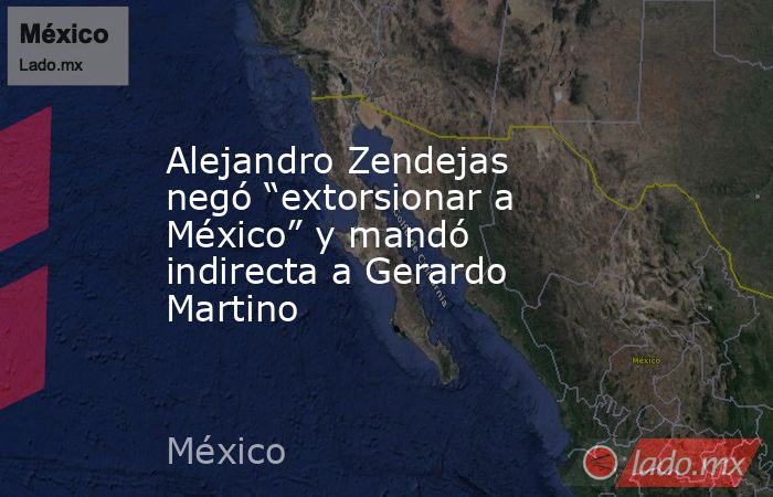 Alejandro Zendejas negó “extorsionar a México” y mandó indirecta a Gerardo Martino . Noticias en tiempo real